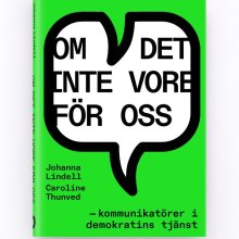 Bokomslag: Om det inte vore för oss - kommunikatörer i demokratins tjänst. Forfattere: Johanna Lindell og Caroline Thunved. Utgitt av Leopard förlag AB.